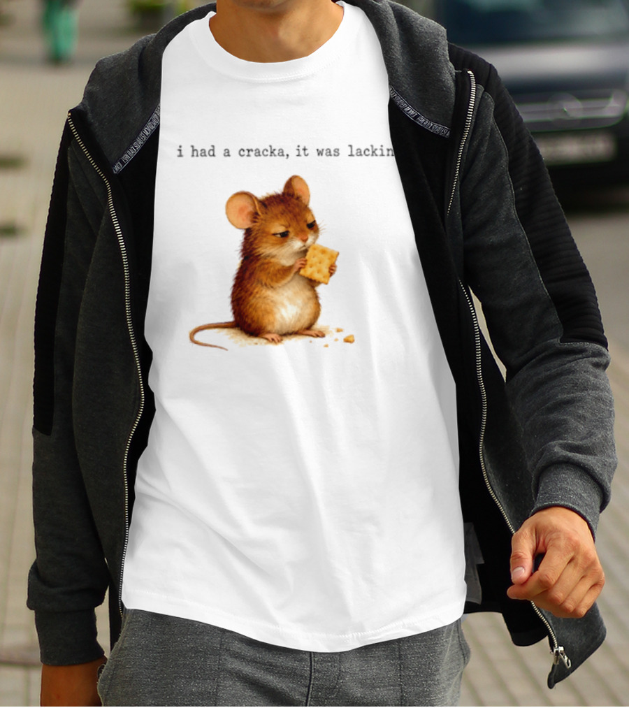 I Had A Cracka It Was Lackin Mouse Eating Cracker T-Shirt