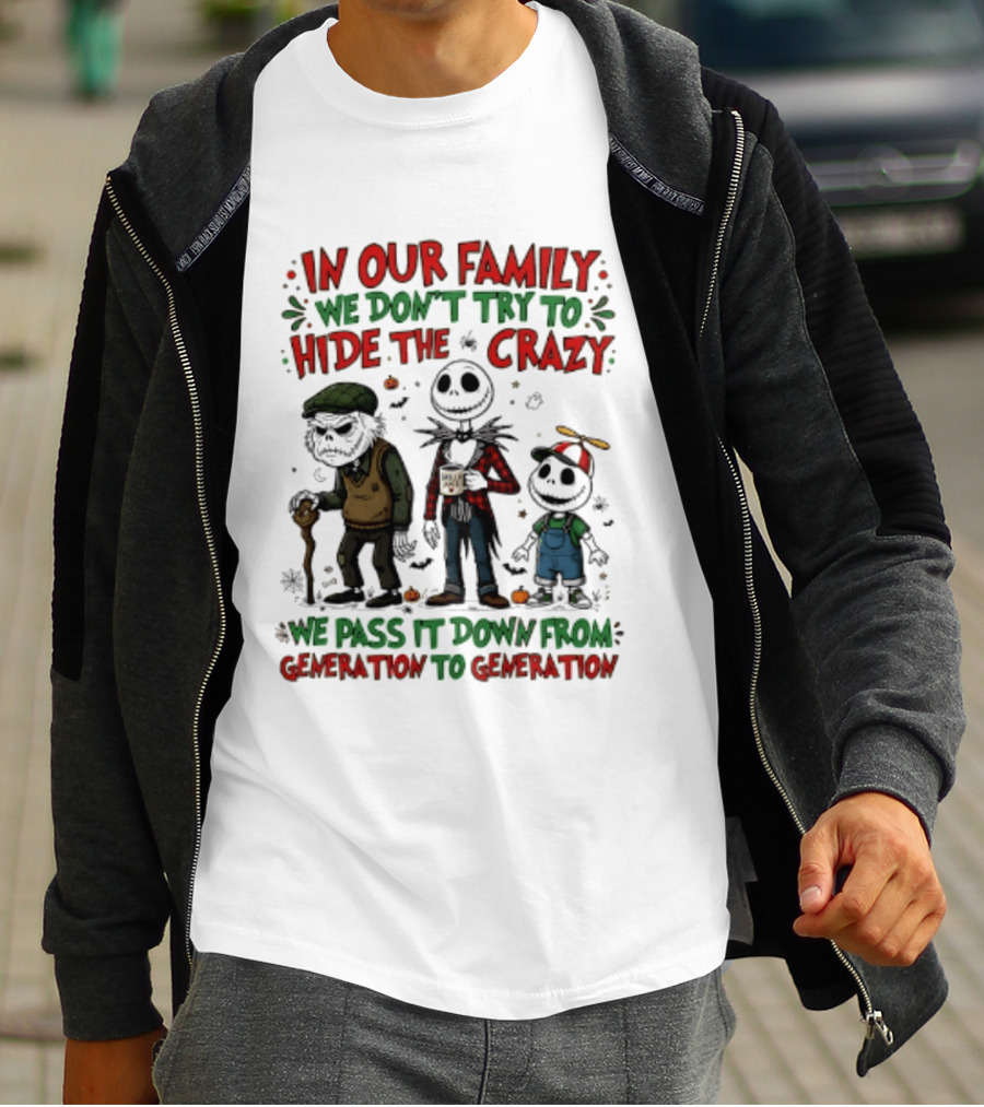 In Our Family We Don't Try To Hide The Crazy We Pass It Down From Generation To Generation T-Shirt