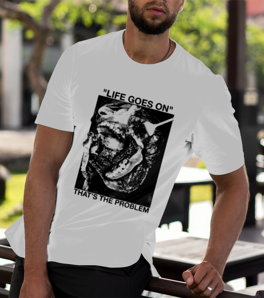 Life Goes On That's The Problem Dark Surreal Skull T-Shirt