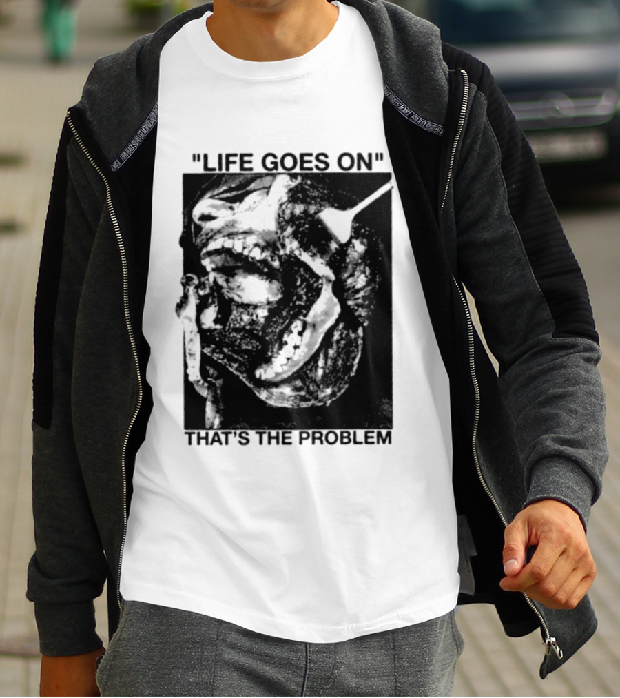 Life Goes On That's The Problem Dark Surreal Skull T-Shirt