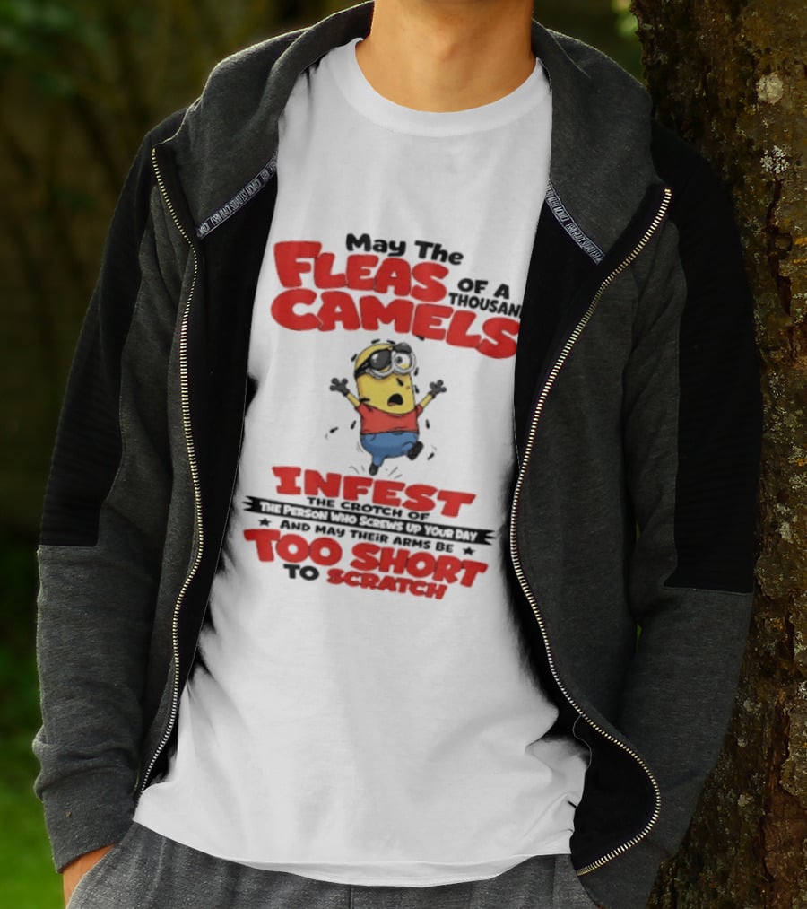 May The Fleas Of A Thousand Camels Infest The Crotch Of The Person Who Screws Up Your Day Too Short To Scratch Minion T-Shirt