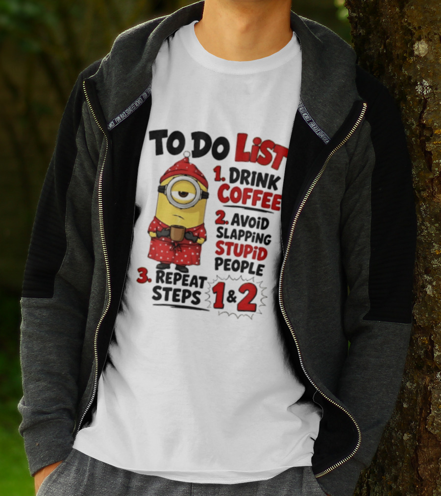 Minions To Do List Drink Coffee Avoid Slapping Stupid People Repeat Steps 1 And 2 T-Shirt