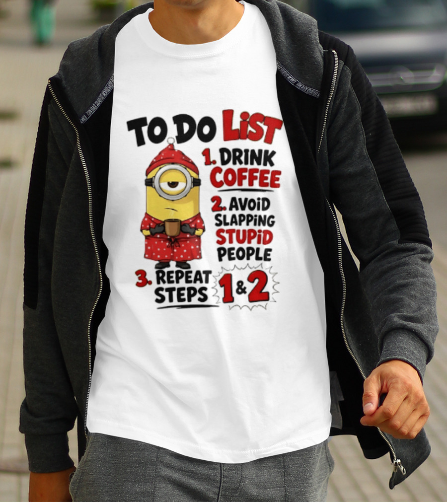 Minions To Do List Drink Coffee Avoid Slapping Stupid People Repeat Steps 1 And 2 T-Shirt