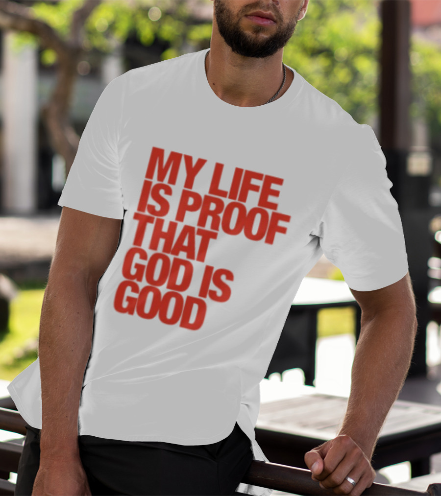 My Life Is Proof That God Is Good Red Bold Lettering T-Shirt