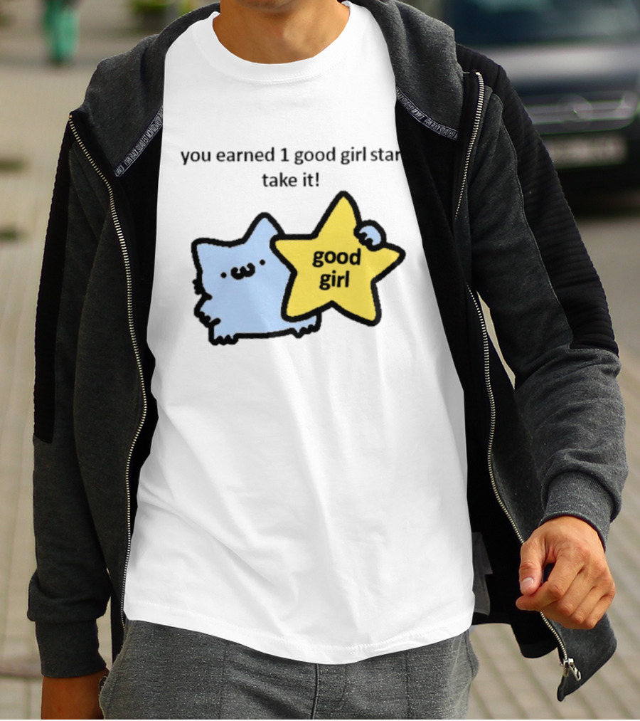 You Earned 1 Good Girl Star Take It Cat Good Girl Star T-Shirt