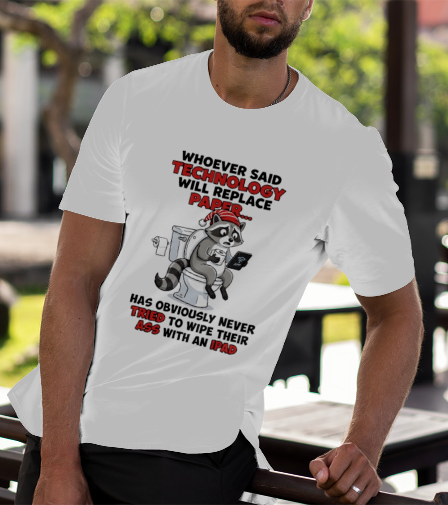 Raccoon Technology Will Replace Paper Never Tried To Wipe Their Ass With An IPad T-Shirt