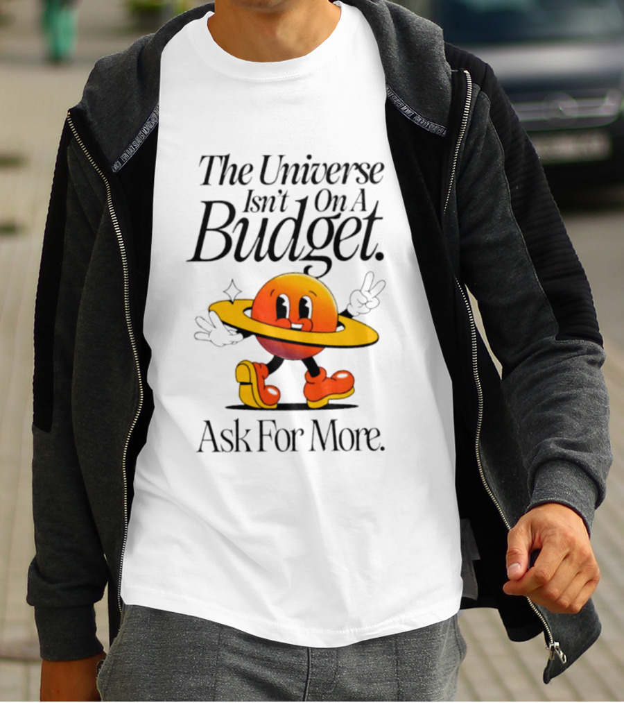 The Universe Isn't On A Budget Ask For More Planet Character With Shoes And Peace Sign T-Shirt