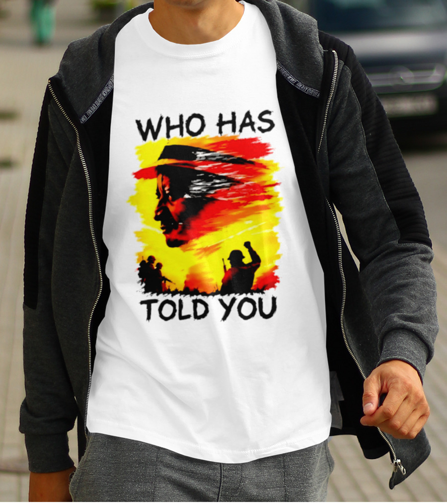 Who Has Told You Military Soldiers Motivational T-Shirt