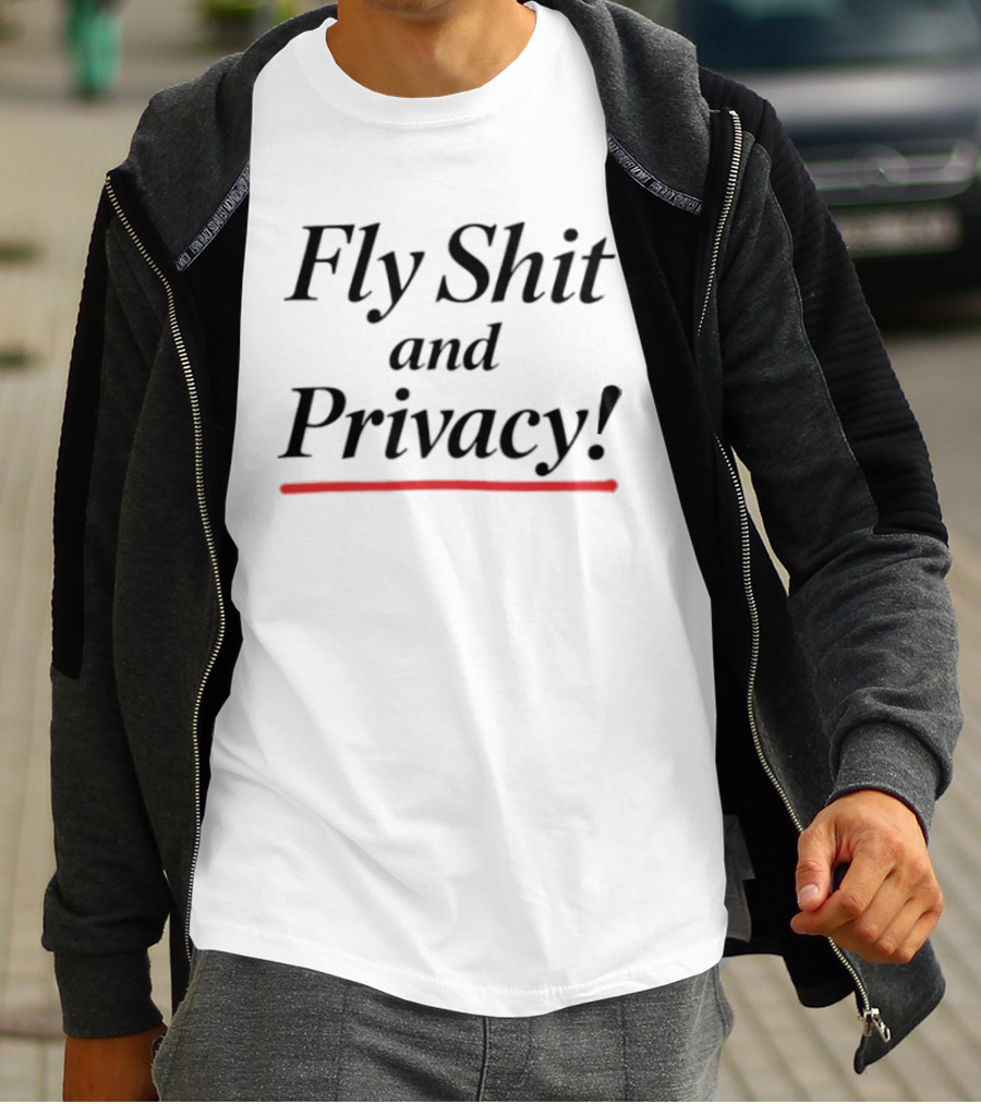 Fly Shit And Privacy T-Shirt