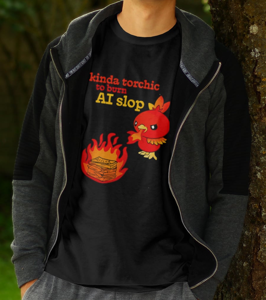 Kinda Torchic To Burn AI Slop Pokemon Fire T-Shirt