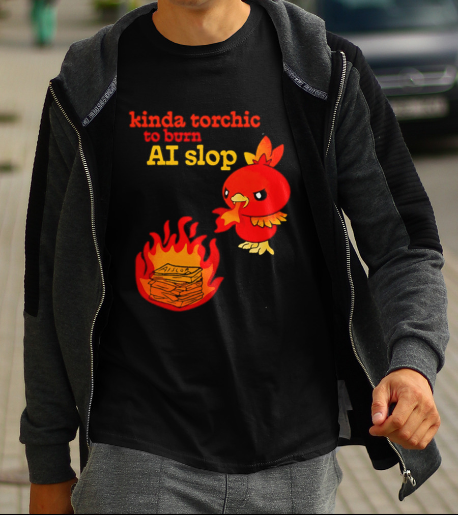 Kinda Torchic To Burn AI Slop Pokemon Fire T-Shirt