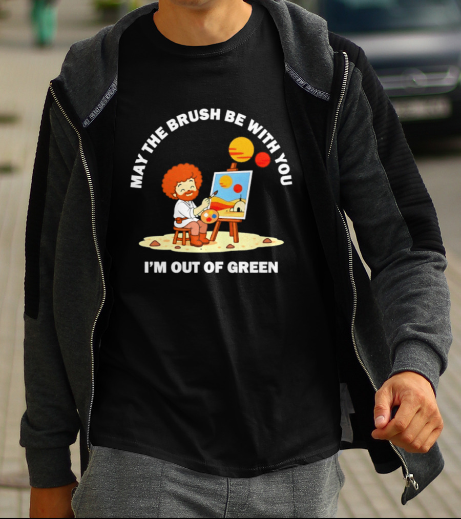 May The Brush Be With You Bob Ross I'm Out Of Green Cartoon T-Shirt