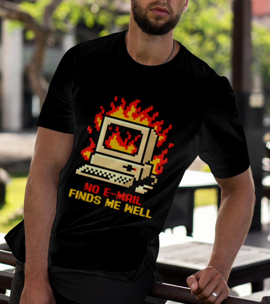 Computer Caught Fire No Email Finds Me Well Pixel T-Shirt