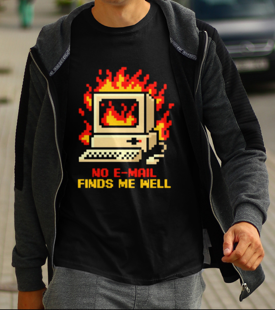 Computer Caught Fire No Email Finds Me Well Pixel T-Shirt