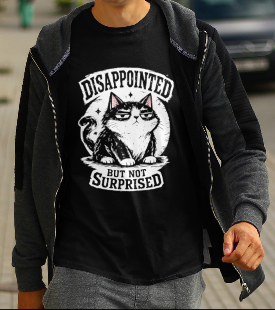 Disappointed But Not Surprised Sarcastic Cat T-Shirt