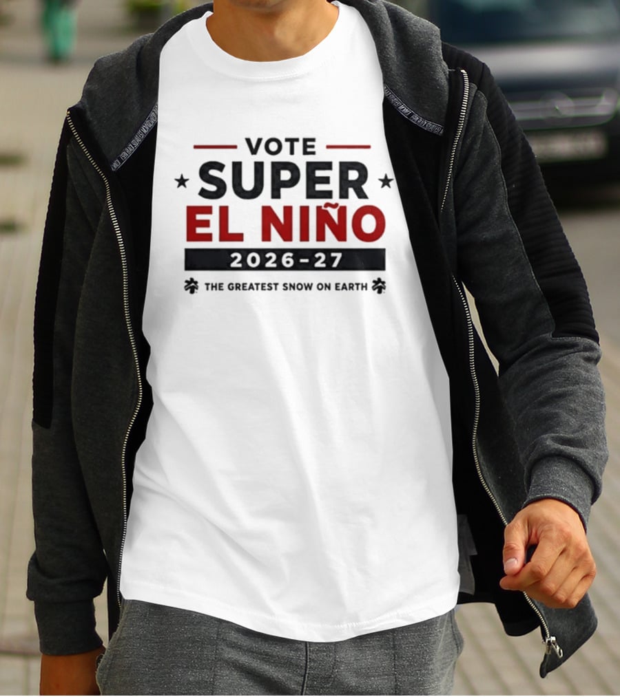Vote Super El Nino 2026 27 The Greatest Snow On Earth T-Shirt