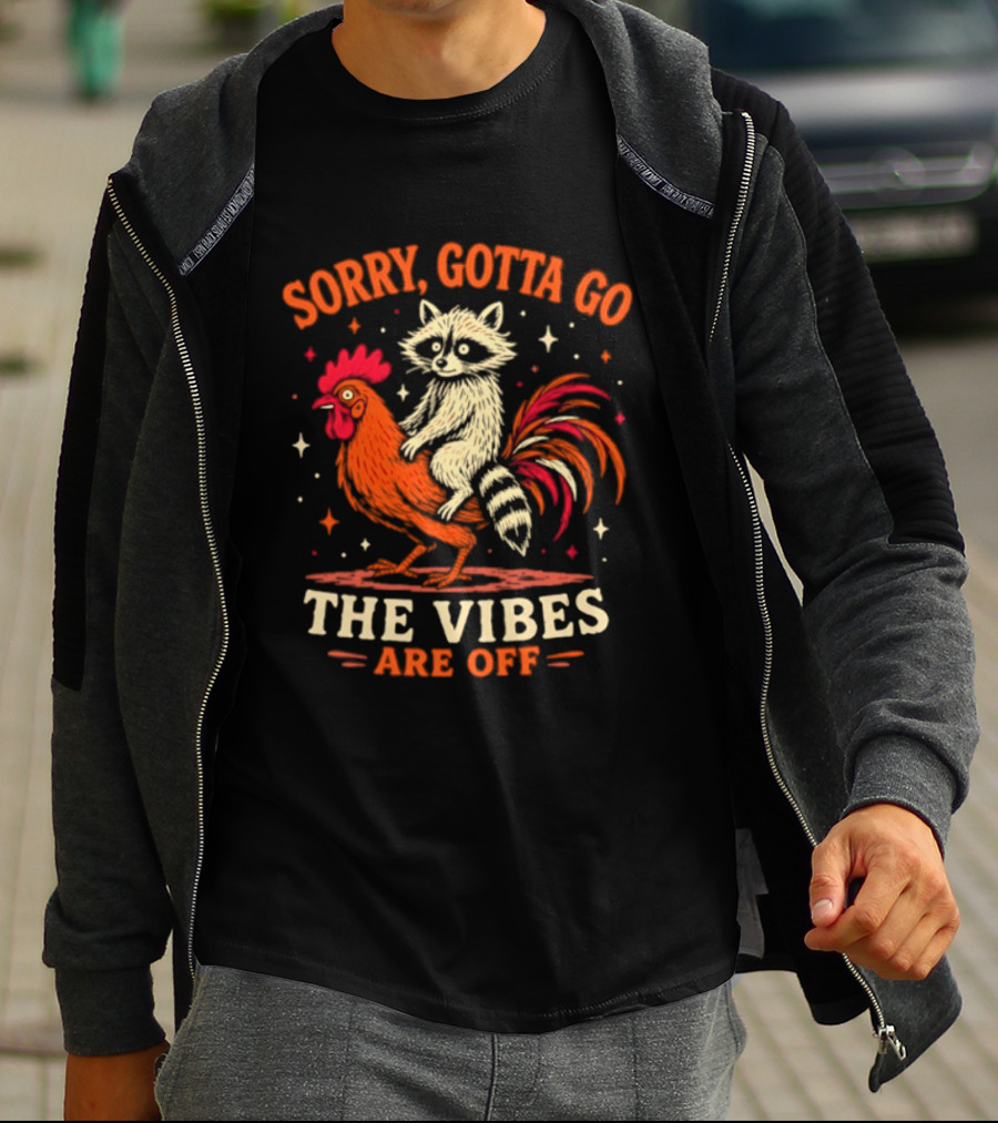 Sorry Gotta Go Raccoon Riding Chicken The Vibes Are Off T-Shirt