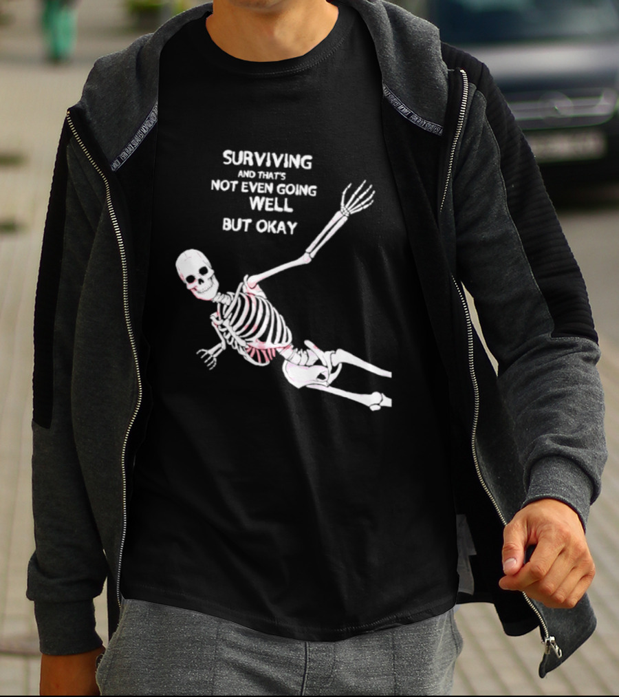 Skeleton Surviving Not Even Going Well But Okay T-Shirt