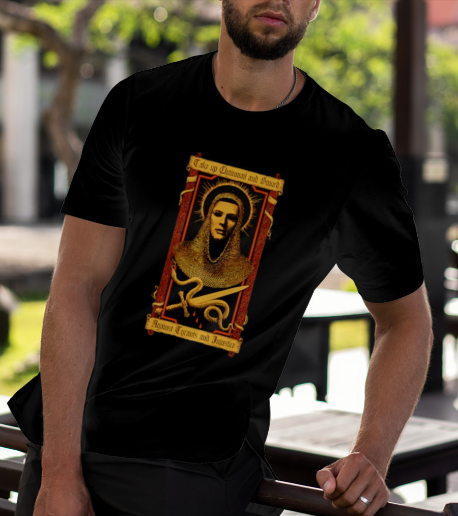 Take Up Chainmail And Sword Against Tyrants And Injustice T-Shirt
