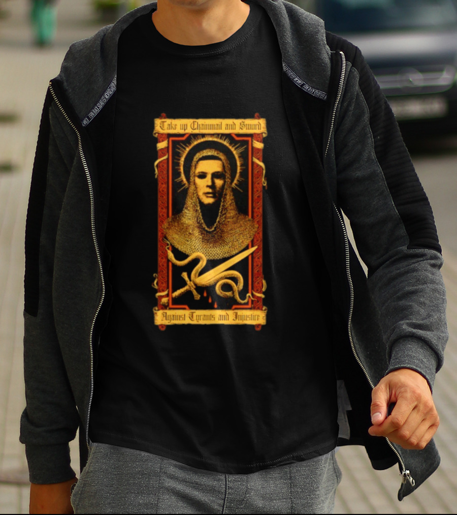 Take Up Chainmail And Sword Against Tyrants And Injustice T-Shirt