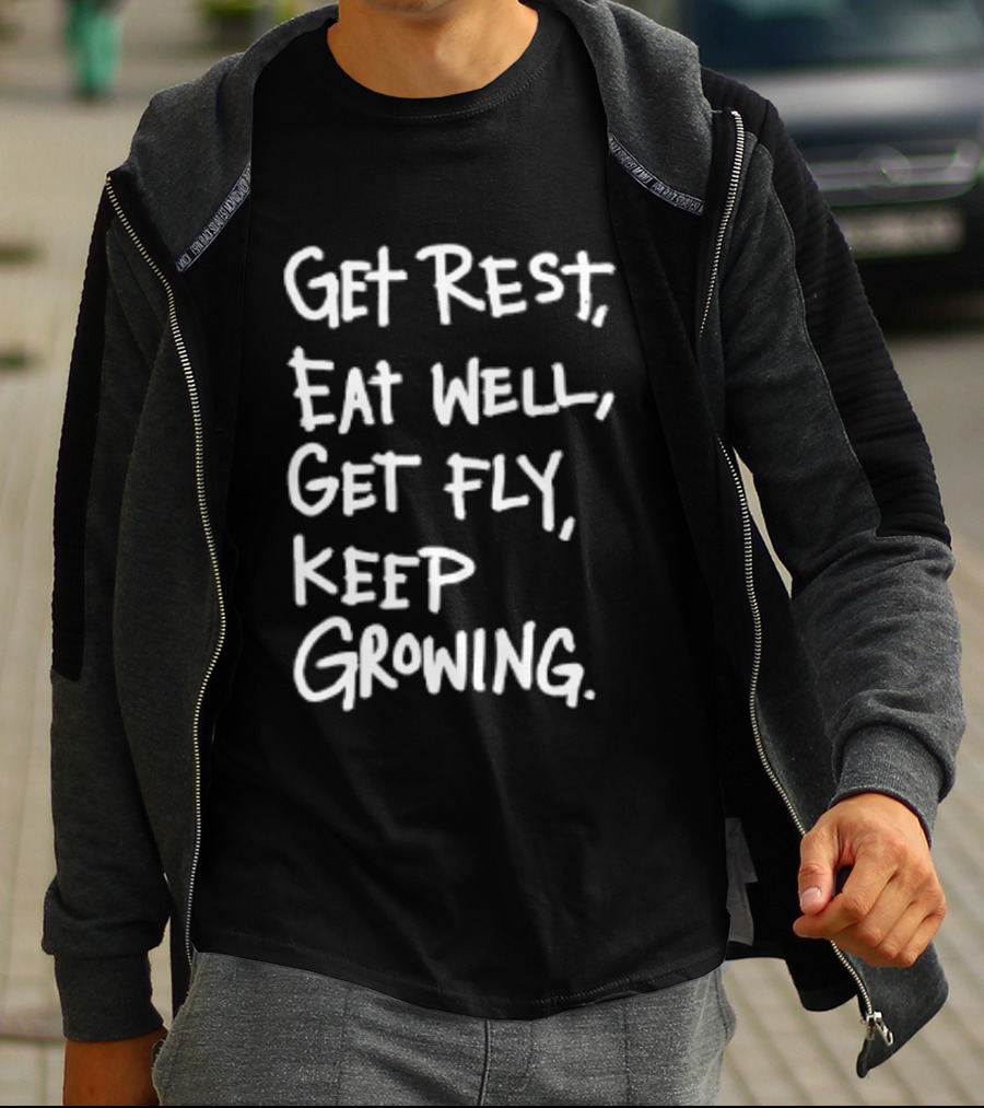 Get Rest Eat Well Get Fly Keep Growing Motivation T-Shirt