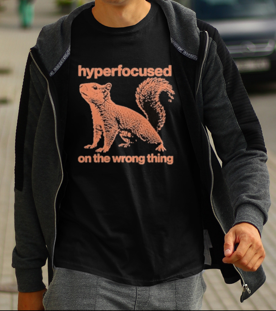 Hyperfocused Squirrel On The Wrong Thing T-Shirt