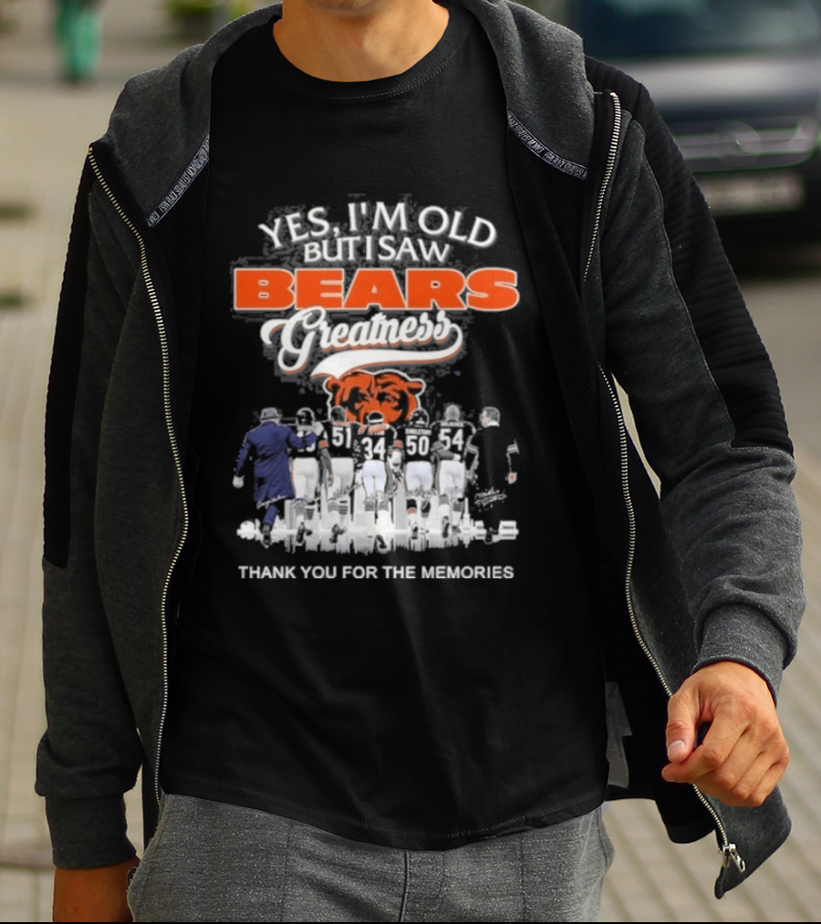 Yes I'm Old But I Saw Bears Greatness Legend Player Thank You For The Memories T-Shirt