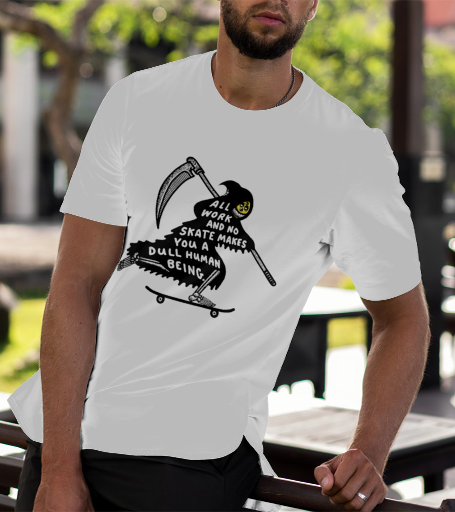 Grim Reaper All Work And No Skate Makes You A Dull Human Being T-Shirt