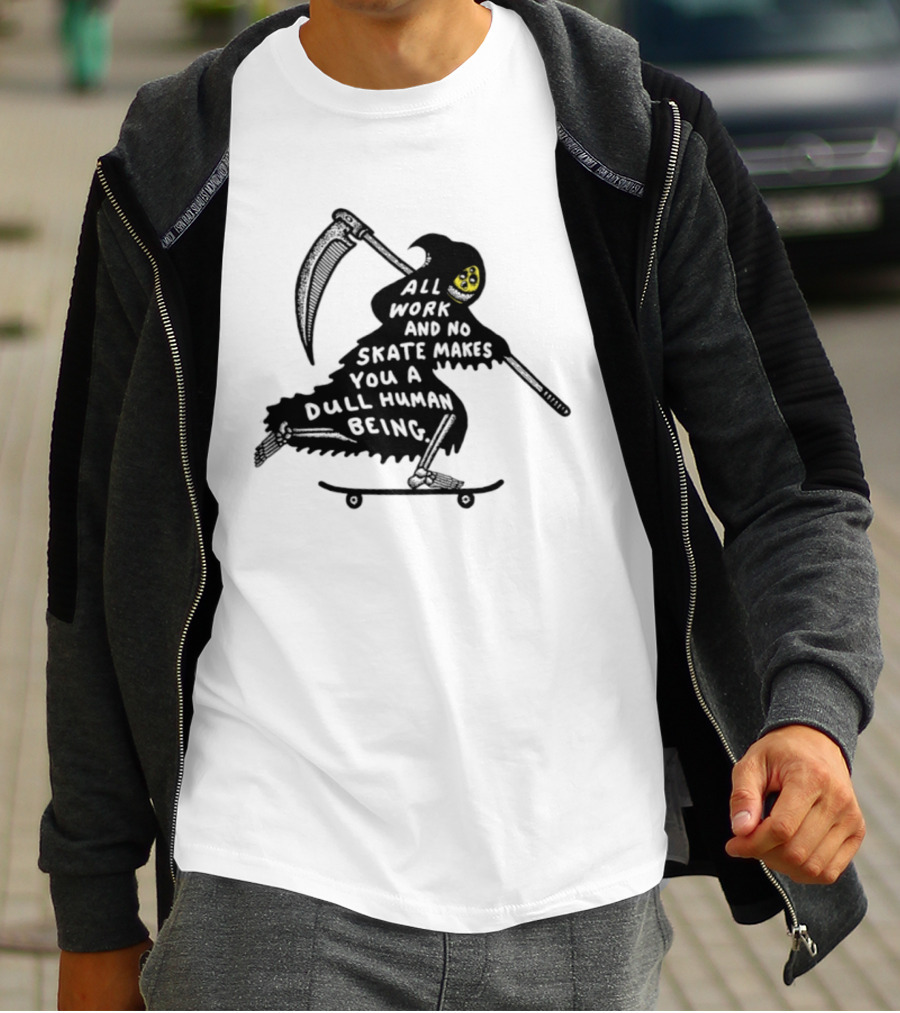 Grim Reaper All Work And No Skate Makes You A Dull Human Being T-Shirt