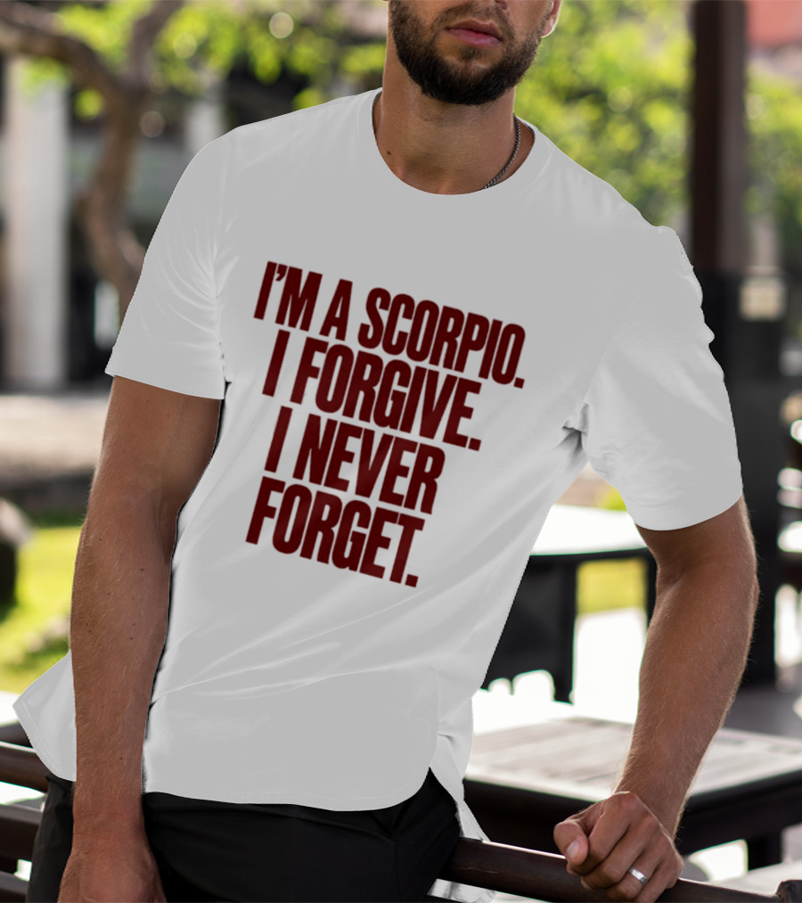 I'm A Scorpio I Forgive I Never Forget T-Shirt