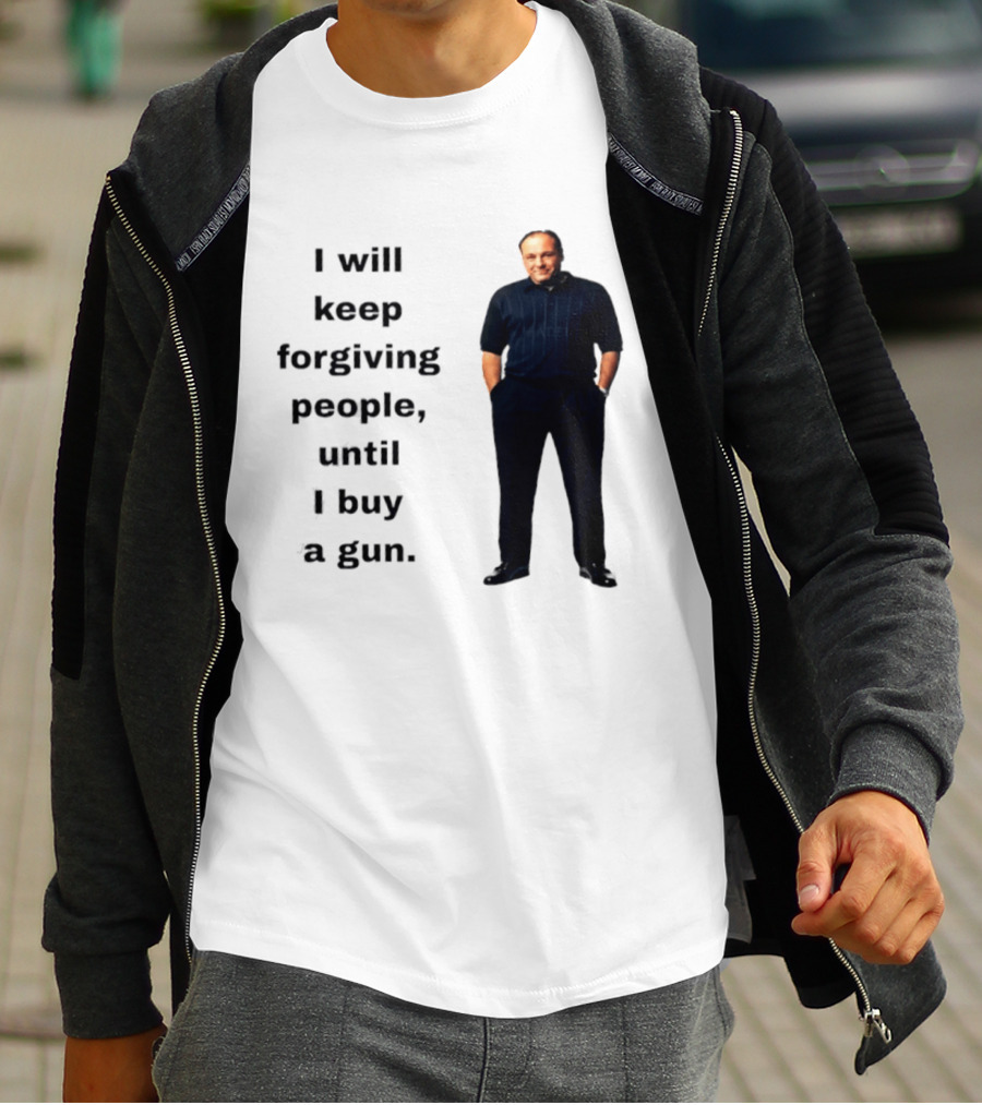 James Gandolfini Iconic Quote I Will Keep Forgiving People Until I Buy A Gun T-Shirt