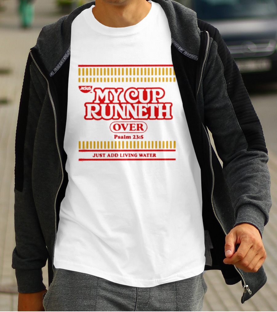 Jesus My Cup Runneth Over Psalm 23 5 Just Add Living Water T-Shirt