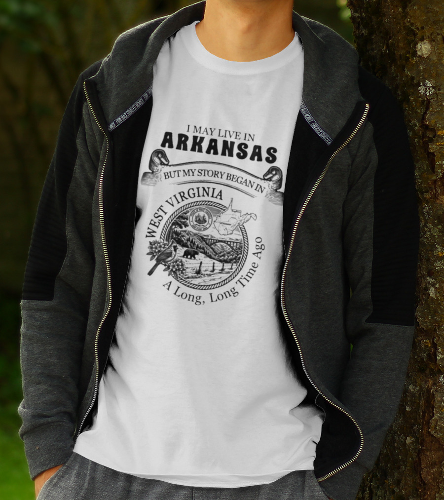 I May Live In Arkansas But My Story Began In West Virginia A Long Long Time Ago T-Shirt