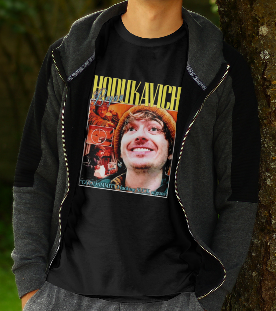 Hodlikavich Bryan Goddammit I Fucking Suck At Guns T-Shirt