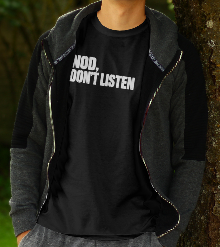 I Nod I Don't Listen Humorous Text Phrase T-Shirt