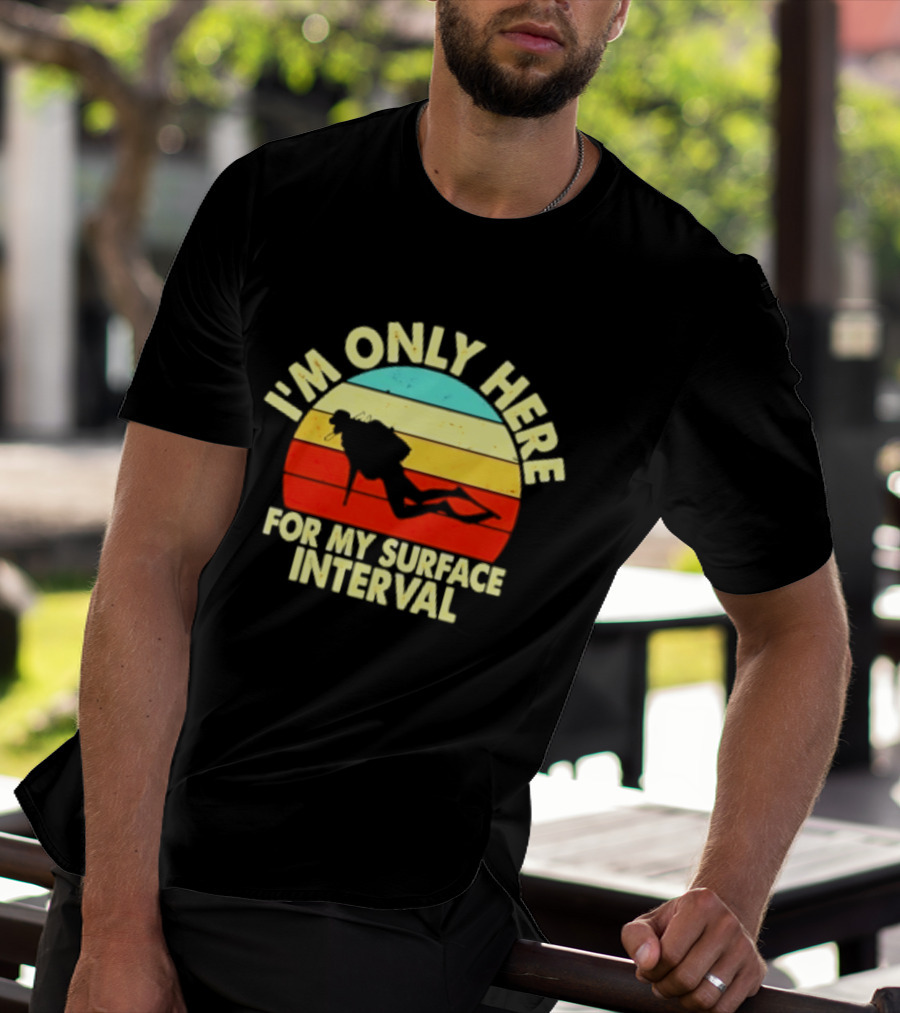 I'm Only Here For My Surface Interval Retro Scuba Diving T-Shirt