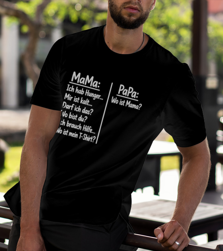 Mama Ich Hab Hunger Mir Ist Kalt Papa Wo Ist Mama Parenting Humor T-Shirt