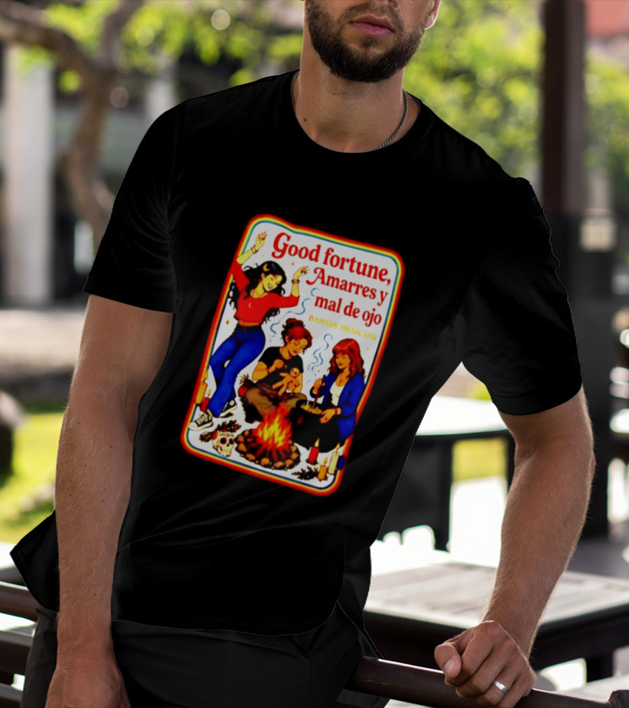 Good Fortune Amarres Y Mal De Ojo Badass Mexicans Campfire Scene T-Shirt