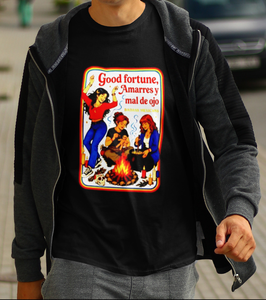 Good Fortune Amarres Y Mal De Ojo Badass Mexicans Campfire Scene T-Shirt