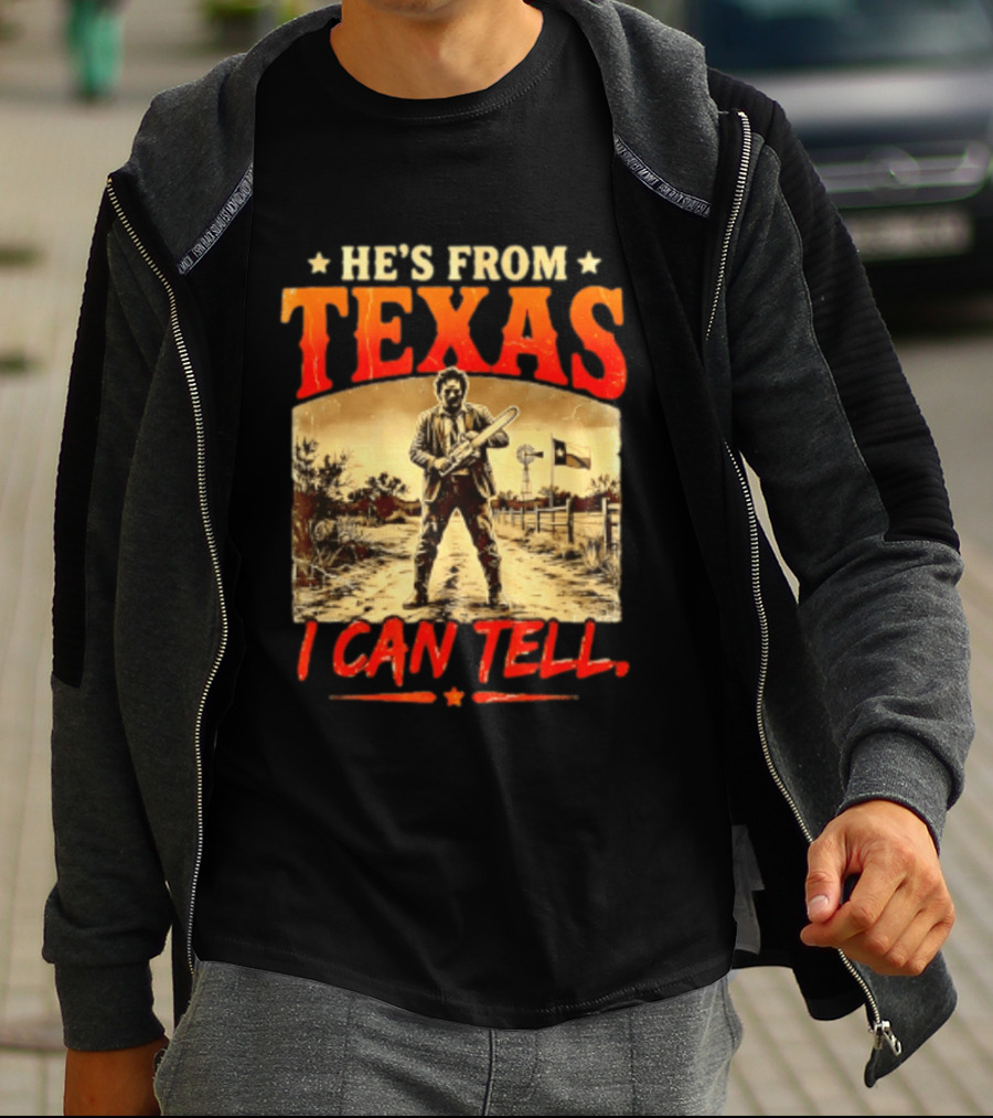 He's From Texas Chainsaw Horror Halloween I Can Tell T-Shirt