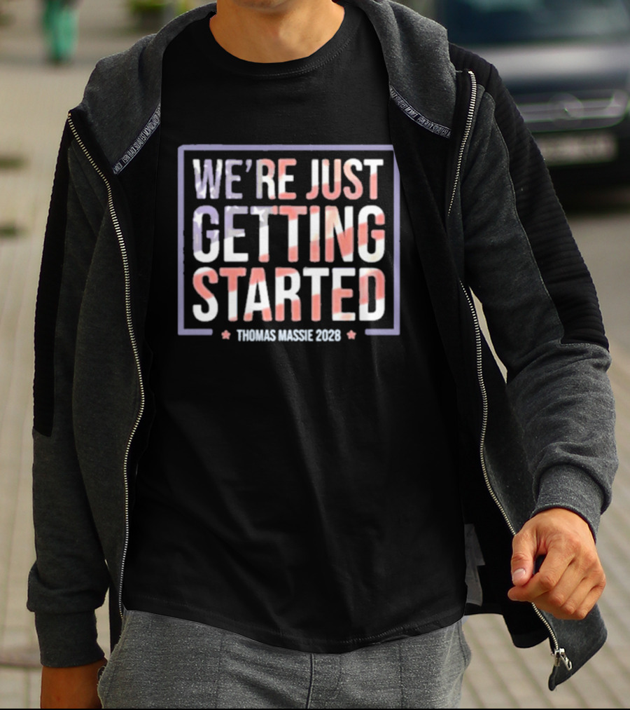 We're Just Getting Started Thomas Massie 2028 Campaign T-Shirt