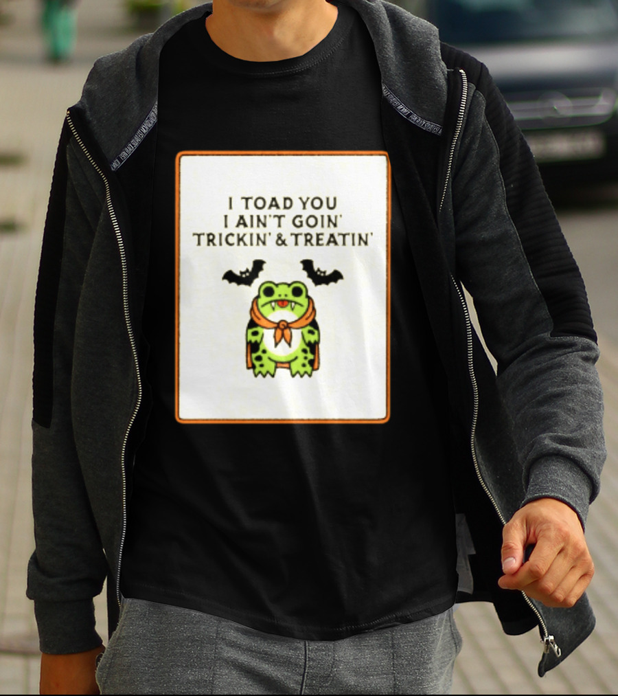 I Toad You I Ain't Goin' Trickin' & Treatin' Frog Vampire Halloween Bats T-Shirt