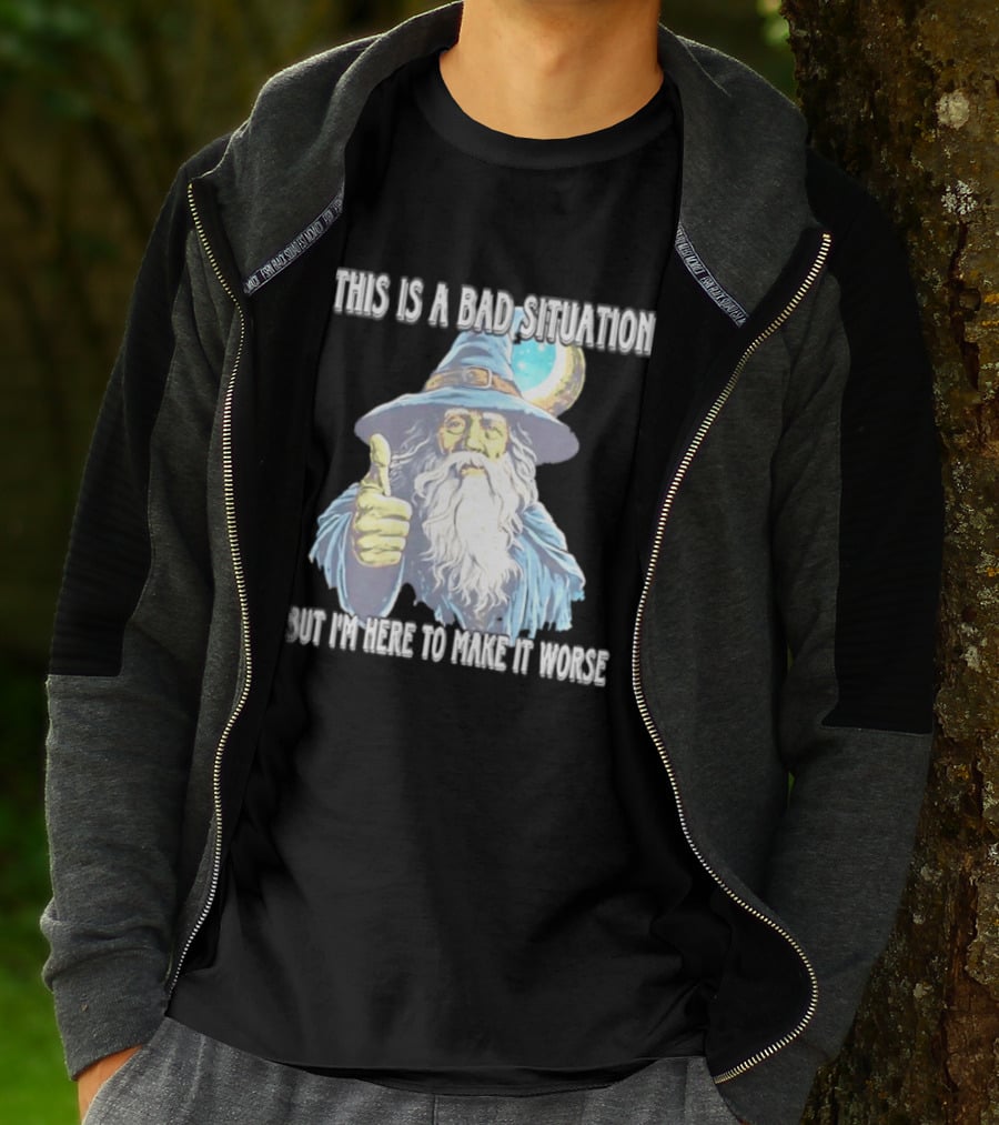 Wizard This Is A Bad Situation But I'm Here To Make It Worse Thumbs Up Mage T-Shirt