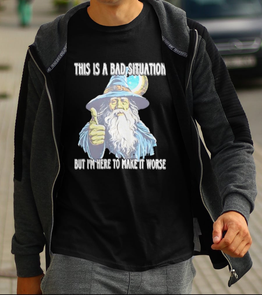 Wizard This Is A Bad Situation But I'm Here To Make It Worse Thumbs Up Mage T-Shirt