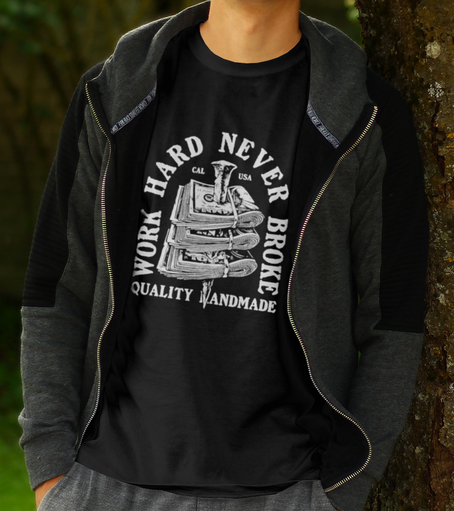 Work Hard Never Broke Quality Handmade Dollar Stack T-Shirt