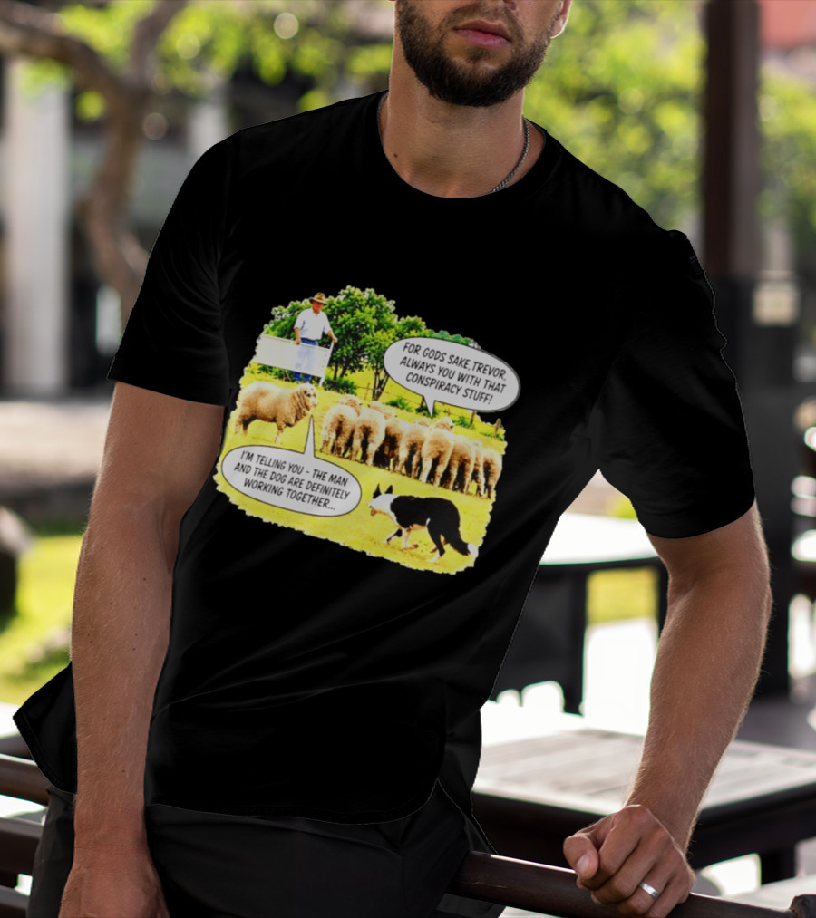 Sheep Dog Conspiracy Meme Trevor And Herding Sheep Dialogue T-Shirt