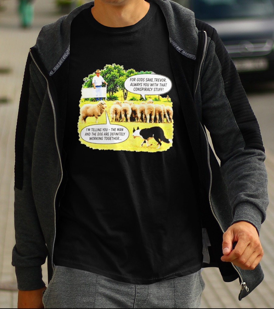 Sheep Dog Conspiracy Meme Trevor And Herding Sheep Dialogue T-Shirt