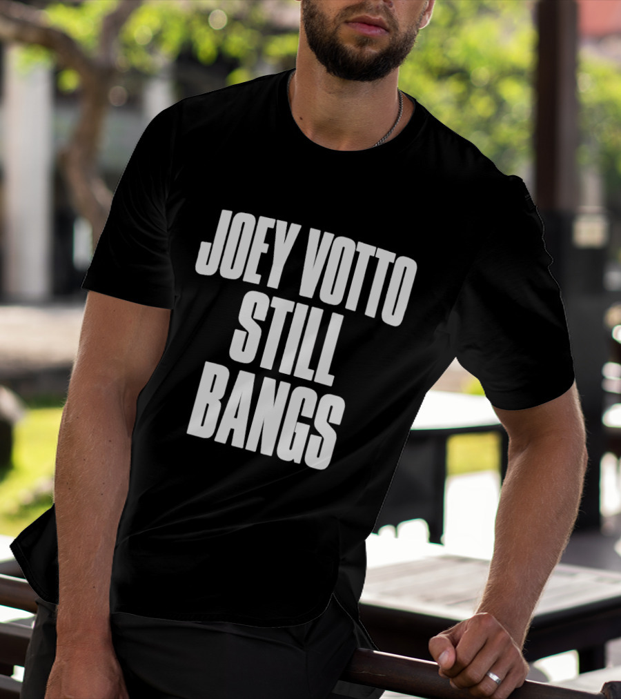 Joey Votto Still Bangs Fan Favorite Catchphrase T-Shirt