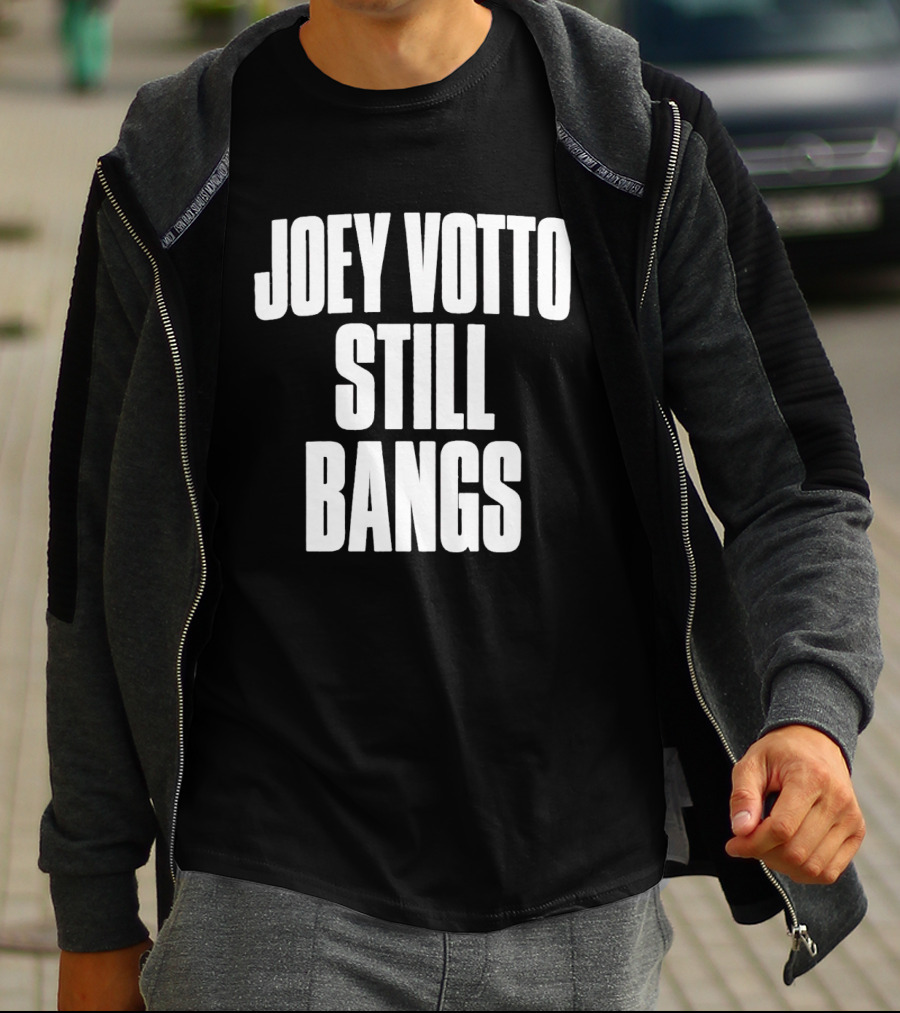 Joey Votto Still Bangs Fan Favorite Catchphrase T-Shirt