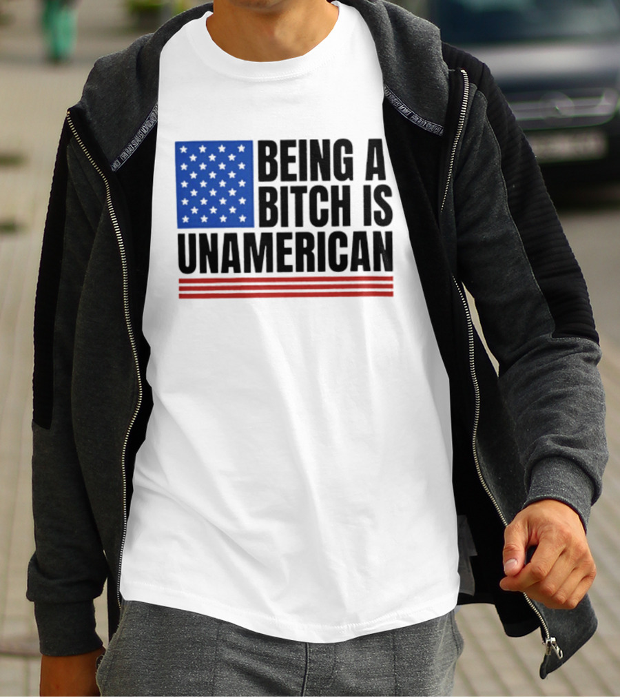 Being A Bitch Is Unamerican Flag Stars And Stripes T-Shirt